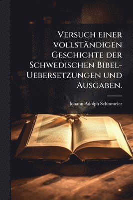 bokomslag Versuch einer vollständigen Geschichte der Schwedischen Bibel-Uebersetzungen und Ausgaben.