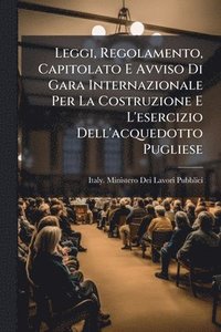 bokomslag Leggi, Regolamento, Capitolato E Avviso Di Gara Internazionale Per La Costruzione E L'esercizio Dell'acquedotto Pugliese