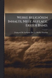 bokomslag Werke religiösen Inhalts, Neue Auflage. Erster Band.