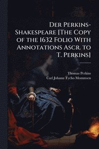 bokomslag Der Perkins-Shakespeare [The Copy of the 1632 Folio With Annotations Ascr. to T. Perkins]