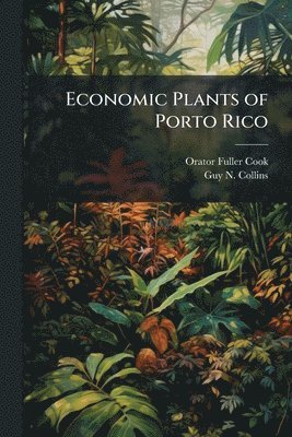 Orator Fuller Cook, Guy N Collins, Guy N. Collins - Economic Plants of Porto Rico, Häftad
