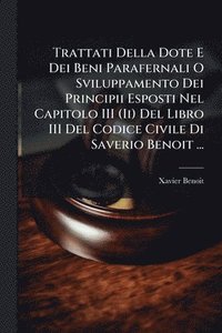 bokomslag Trattati Della Dote E Dei Beni Parafernali O Sviluppamento Dei Principii Esposti Nel Capitolo III (Ii) Del Libro III Del Codice Civile Di Saverio Beno