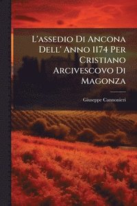 bokomslag L'assedio Di Ancona Dell' Anno 1174 Per Cristiano Arcivescovo Di Magonza