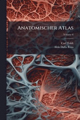 Carl Toldt, Alois Dalla Rosa - Anatomischer Atlas, Häftad