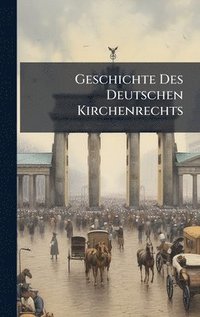 bokomslag Geschichte Des Deutschen Kirchenrechts