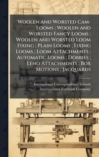 bokomslag Woolen and Worsted Cam-Looms; Woolen and Worsted Fancy Looms; Woolen and Worsted Loom Fixing; Plain Looms; Fixing Looms; Loom Attachments; Automatic L