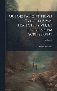 bokomslag Qui Gesta Pontificvm Tvngrensivm, Traiectensivm, Et Leodiensivm Scripservnt