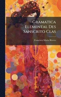 Francisco Maria Rivero - Gramatica Elemental Des Sanscrito Clas, Inbunden