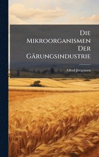 bokomslag Die Mikroorganismen Der Gärungsindustrie