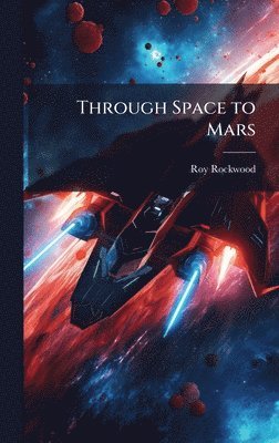 Roy Rockwood - Through Space to Mars, Inbunden