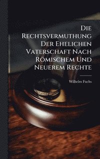 bokomslag Rechtsvermuthung Der Ehelichen Vaterschaft Nach Römischem Und Neuerem Rechte