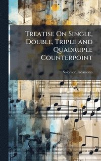 bokomslag Treatise On Single, Double, Triple and Quadruple Counterpoint