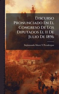 bokomslag Discurso Pronunciado En El Congreso De Los Diputados El 11 De Julio De 1896