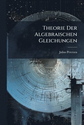 bokomslag Theorie Der Algebraischen Gleichungen