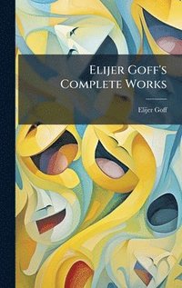 bokomslag Elijer Goff's Complete Works
