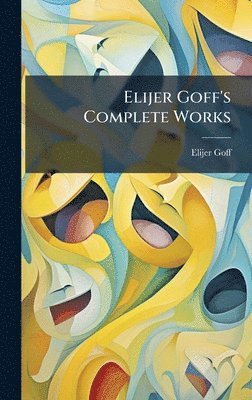 bokomslag Elijer Goff's Complete Works