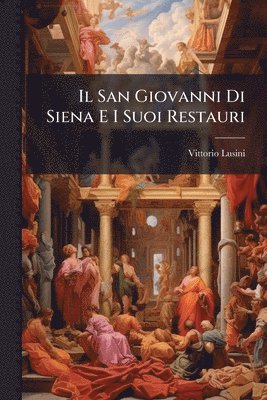 bokomslag San Giovanni Di Siena E I Suoi Restauri