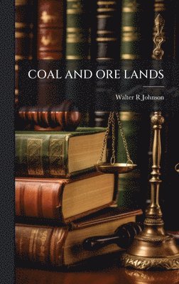Walter R Johnson, Walter R. Johnson - Coal and Ore Lands, Inbunden