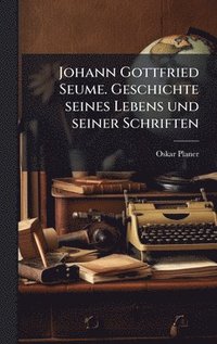 bokomslag Johann Gottfried Seume. Geschichte seines Lebens und seiner Schriften