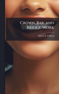 bokomslag Crown, Bar, and Bridge-Work