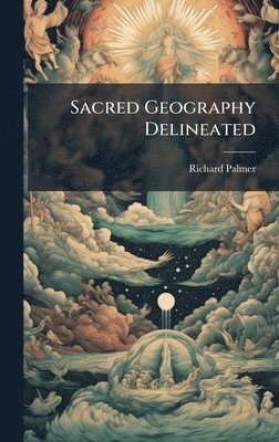 Richard Palmer - Sacred Geography Delineated, Inbunden