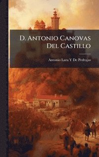 bokomslag D. Antonio Canovas Del Castillo