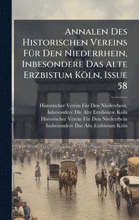 bokomslag Annalen Des Historischen Vereins FÃ1/4r Den Niederrhein, Inbesondere Das Alte Erzbistum Köln, Issue 58