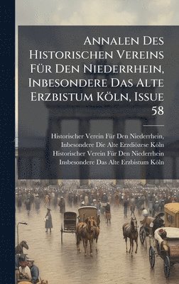 bokomslag Annalen Des Historischen Vereins FÃ1/4r Den Niederrhein, Inbesondere Das Alte Erzbistum Köln, Issue 58
