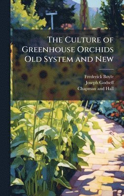 bokomslag The Culture of Greenhouse Orchids Old System and New