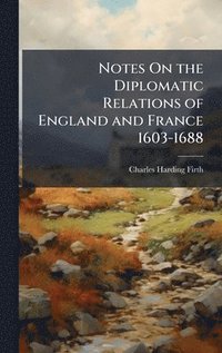 bokomslag Notes On the Diplomatic Relations of England and France 1603-1688