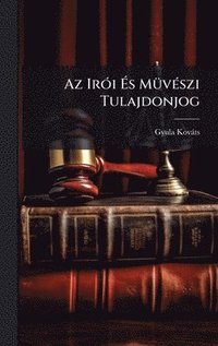 bokomslag Az IrÃ3i Ã¿s MÃ1/4vÃ(c)szi Tulajdonjog
