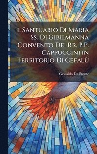bokomslag Santuario Di Maria Ss. Di Gibilmanna Convento Dei Rr. P.P. Cappuccini in Territorio Di CefalÃ¹