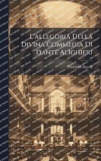 bokomslag L'allegoria Della Divina Commedia Di Dante Alighieri