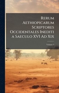 bokomslag Rerum Aethiopicarum Scriptores Occidentales Inediti a Saeculo XVI Ad Xix