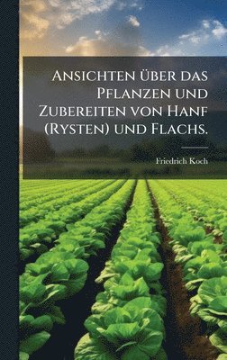 Ansichten Ã1/4ber das Pflanzen und Zubereiten von Hanf (Rysten) und Flachs.