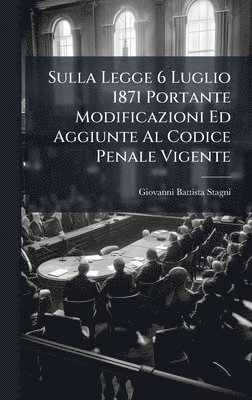 bokomslag Sulla Legge 6 Luglio 1871 Portante Modificazioni Ed Aggiunte Al Codice Penale Vigente