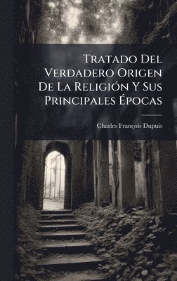 bokomslag Tratado Del Verdadero Origen De La ReligiÃ3n Y Sus Principales Ã?pocas
