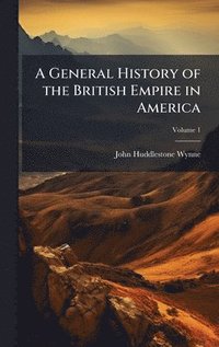bokomslag General History of the British Empire in America