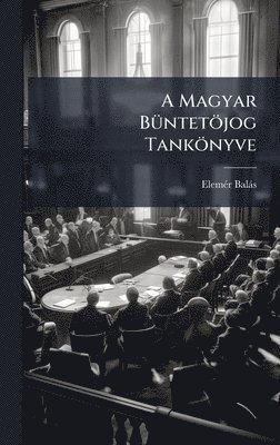 bokomslag A Magyar BÃ1/4ntetöjog Tankönyve