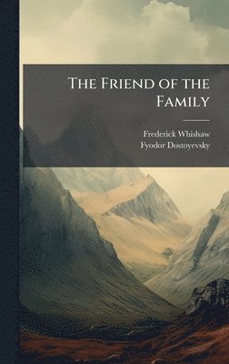 Frederick Whishaw, Fyodor Dostoyevsky - Friend of the Family, Inbunden
