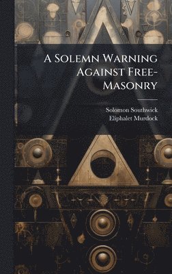 bokomslag A Solemn Warning Against Free-Masonry