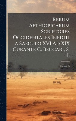 bokomslag Rerum Aethiopicarum Scriptores Occidentales Inediti a Saeculo XVI Ad XIX Curante C. Beccari, S. I.