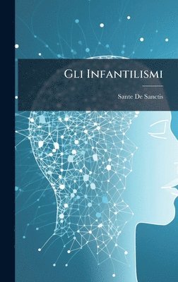 Sante de Sanctis - Gli Infantilismi, Inbunden