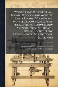 bokomslag Woolen and Worsted Cam-Looms; Woolen and Worsted Fancy Looms; Woolen and Worsted Loom Fixing; Plain Looms; Fixing Looms; Loom Attachments; Automatic L