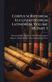 bokomslag Corpus Scriptorum Ecclesiasticorum Latinorum, Volume 28, Â part 3