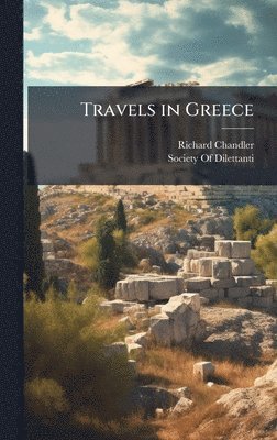 Richard Chandler - Travels in Greece, Inbunden