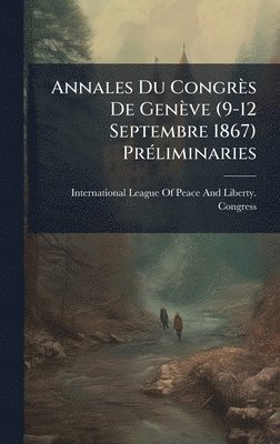 bokomslag Annales Du CongrÃ¤s De GenÃ¤ve (9-12 Septembre 1867) PrÃ©liminaries
