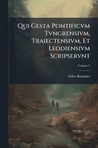 bokomslag Qui Gesta Pontificvm Tvngrensivm, Traiectensivm, Et Leodiensivm Scripservnt