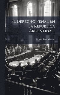 bokomslag El Derecho Penal En La RepÃ°blica Argentina ...