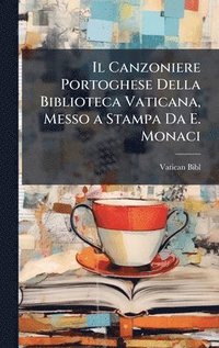 bokomslag Canzoniere Portoghese Della Biblioteca Vaticana, Messo a Stampa Da E. Monaci